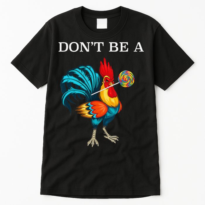 Dont Be A Sucker Funny Cock Chicken Father Day Gift Tall T-Shirt