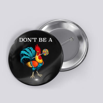 Dont Be A Sucker Funny Cock Chicken Father Day Gift Button