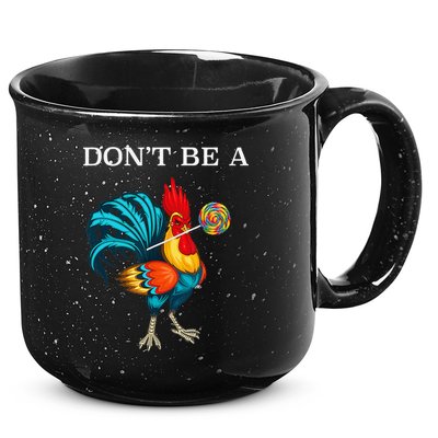 Dont Be A Sucker Funny Cock Chicken Father Day Gift 15oz Campfire Ceramic Mug