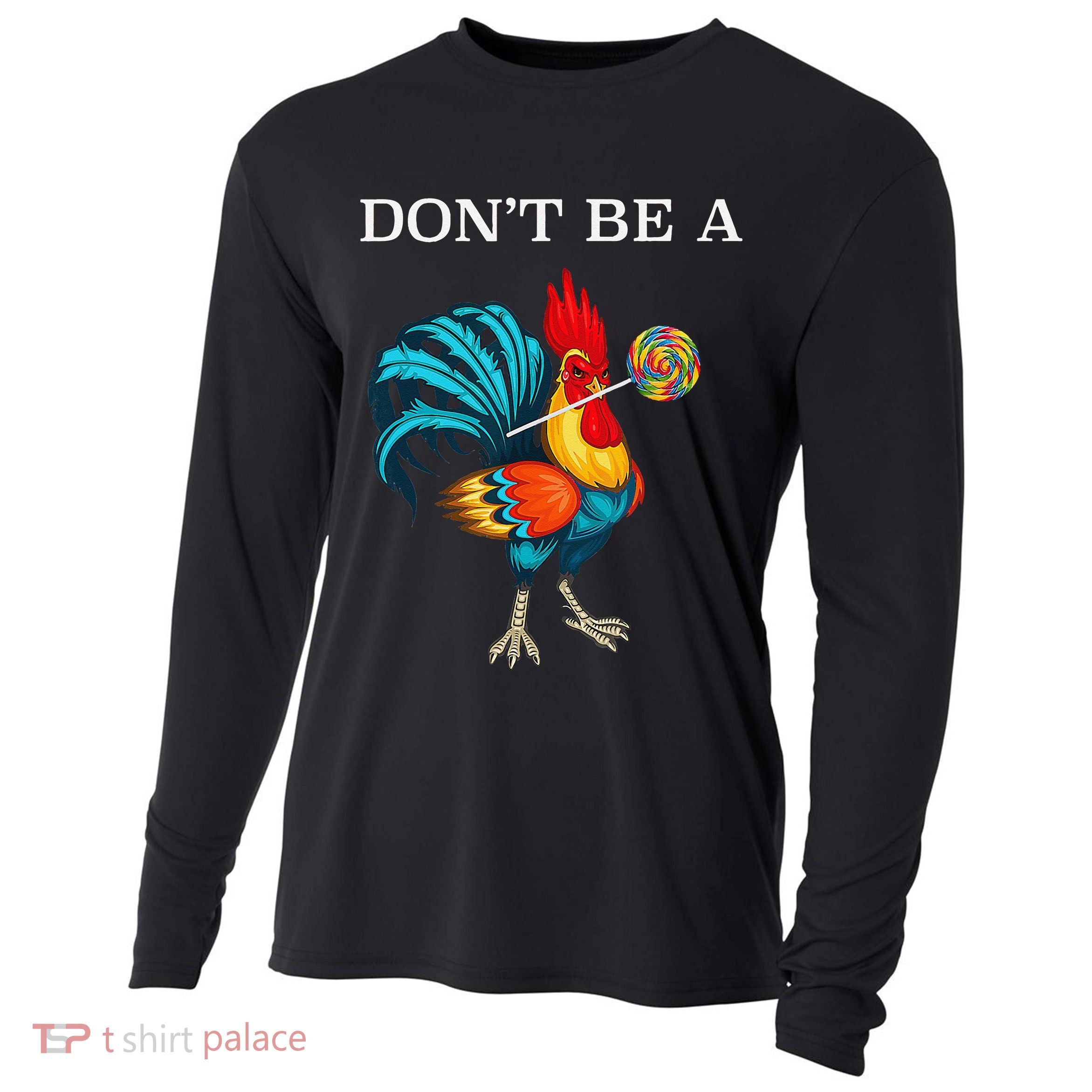 Dont Be A Sucker Funny Cock Chicken Father Day Gift Cooling Performance Long Sleeve Crew
