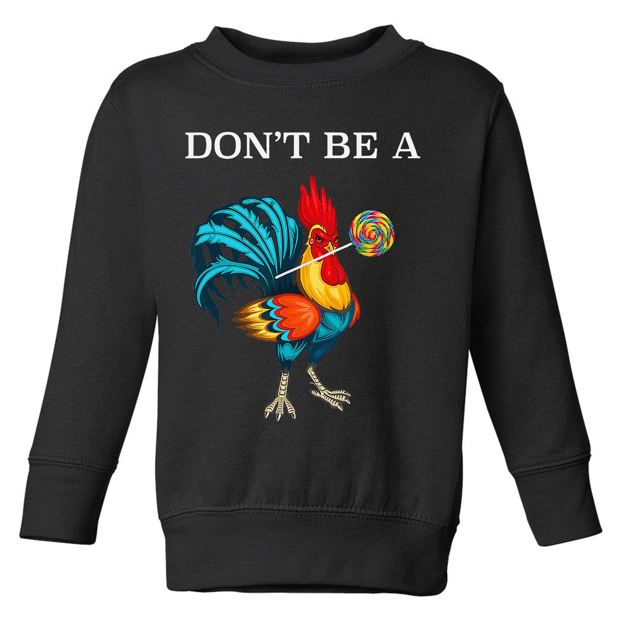 Dont Be A Sucker Funny Cock Chicken Father Day Gift Toddler Sweatshirt