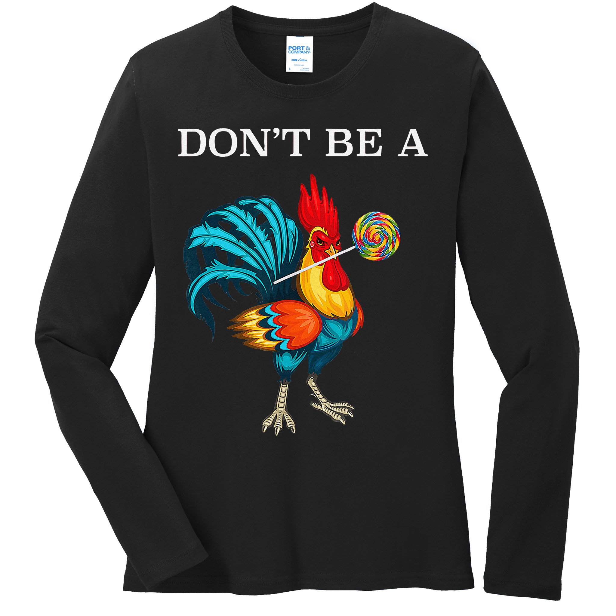 Dont Be A Sucker Funny Cock Chicken Father Day Gift Ladies Long Sleeve Shirt