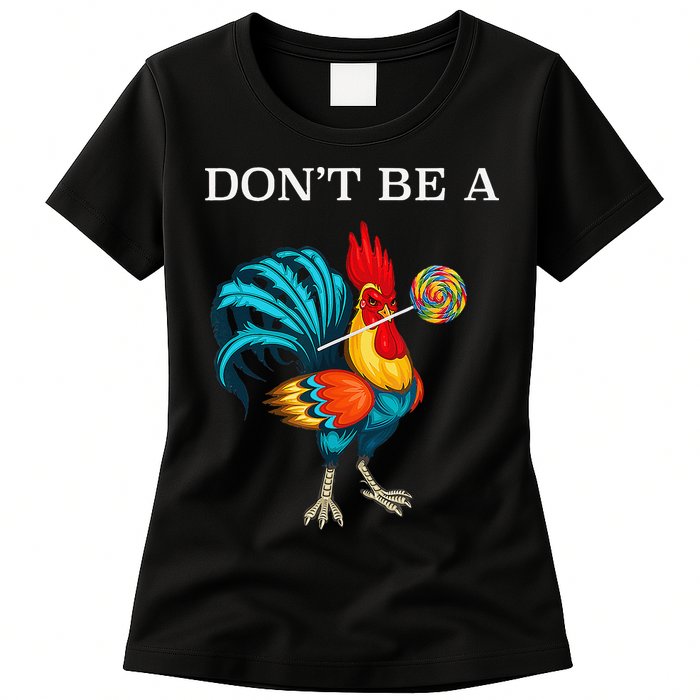 Dont Be A Sucker Funny Cock Chicken Father Day Gift Womens T-Shirt