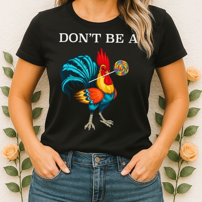 Dont Be A Sucker Funny Cock Chicken Father Day Gift Womens T-Shirt