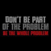 DonT Be A Part Of The Problem Be The Whole Problem 16oz Travel Tumbler