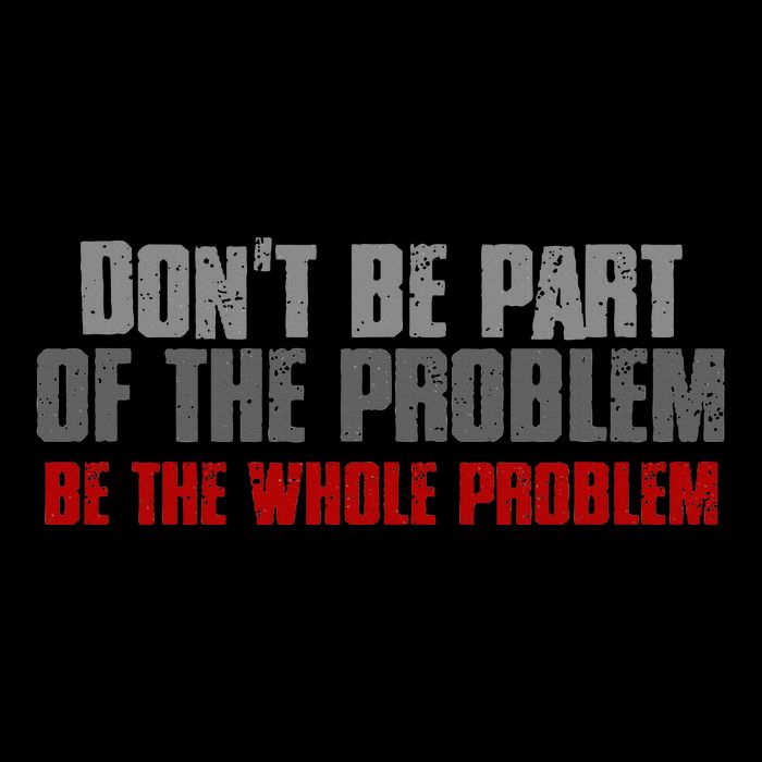 DonT Be A Part Of The Problem Be The Whole Problem 16oz Travel Tumbler