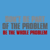 DonT Be A Part Of The Problem Be The Whole Problem Tie Dye Hoodie