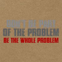 DonT Be A Part Of The Problem Be The Whole Problem Cotton Canvas Backpack