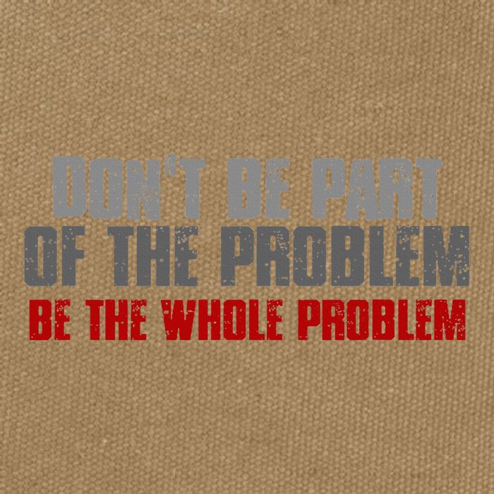DonT Be A Part Of The Problem Be The Whole Problem Cotton Canvas Backpack