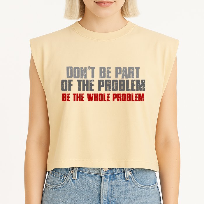 DonT Be A Part Of The Problem Be The Whole Problem Garment-Dyed Women's Muscle Tee