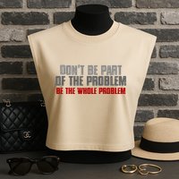 DonT Be A Part Of The Problem Be The Whole Problem Garment-Dyed Women's Muscle Tee