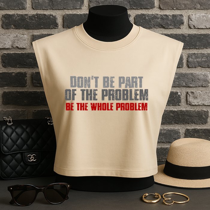 DonT Be A Part Of The Problem Be The Whole Problem Garment-Dyed Women's Muscle Tee