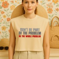 DonT Be A Part Of The Problem Be The Whole Problem Garment-Dyed Women's Muscle Tee