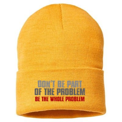 DonT Be A Part Of The Problem Be The Whole Problem Sustainable Knit Beanie