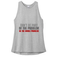 DonT Be A Part Of The Problem Be The Whole Problem Ladies PosiCharge Tri-Blend Wicking Tank