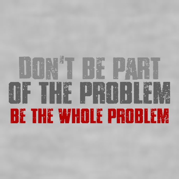 DonT Be A Part Of The Problem Be The Whole Problem Ladies PosiCharge Tri-Blend Wicking Tank