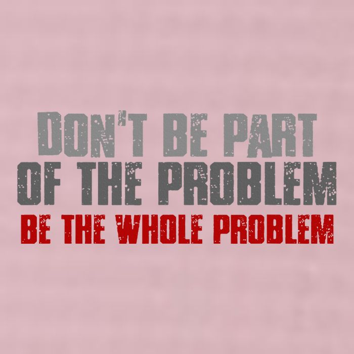 DonT Be A Part Of The Problem Be The Whole Problem 25L Jumbo Tote