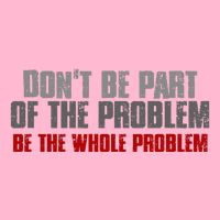 DonT Be A Part Of The Problem Be The Whole Problem Women's Strappy Tank