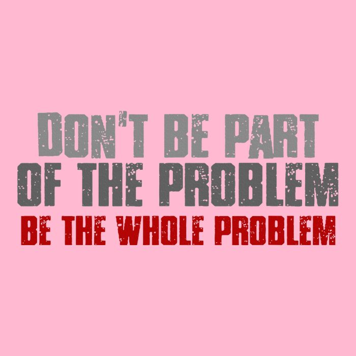 DonT Be A Part Of The Problem Be The Whole Problem Women's Strappy Tank