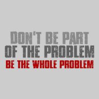 DonT Be A Part Of The Problem Be The Whole Problem Tie-Dye T-Shirt