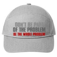 DonT Be A Part Of The Problem Be The Whole Problem 7-Panel Snapback Hat