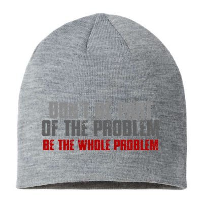 DonT Be A Part Of The Problem Be The Whole Problem Sustainable Beanie