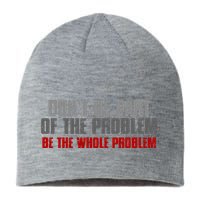 DonT Be A Part Of The Problem Be The Whole Problem Sustainable Beanie