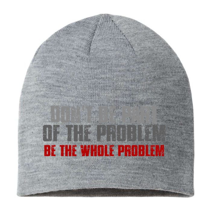 DonT Be A Part Of The Problem Be The Whole Problem Sustainable Beanie