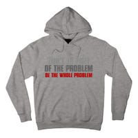 DonT Be A Part Of The Problem Be The Whole Problem Tall Hoodie