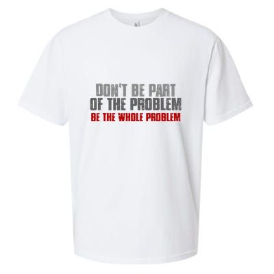 DonT Be A Part Of The Problem Be The Whole Problem Sueded Cloud Jersey T-Shirt