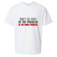 DonT Be A Part Of The Problem Be The Whole Problem Sueded Cloud Jersey T-Shirt