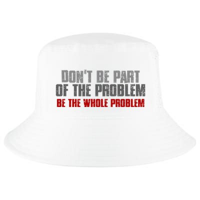DonT Be A Part Of The Problem Be The Whole Problem Cool Comfort Performance Bucket Hat