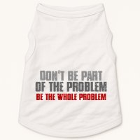 DonT Be A Part Of The Problem Be The Whole Problem Doggie Tank