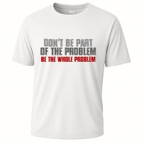 DonT Be A Part Of The Problem Be The Whole Problem Performance Shirt