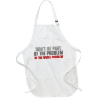 DonT Be A Part Of The Problem Be The Whole Problem Apron