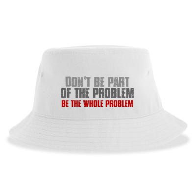 DonT Be A Part Of The Problem Be The Whole Problem Sustainable Bucket Hat