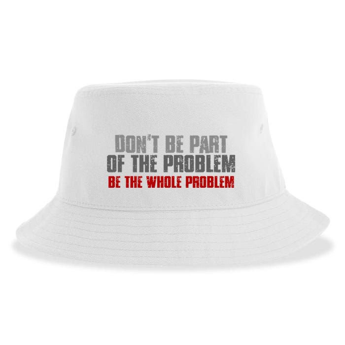 DonT Be A Part Of The Problem Be The Whole Problem Sustainable Bucket Hat