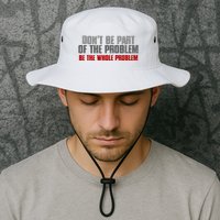 DonT Be A Part Of The Problem Be The Whole Problem Bucket Hat