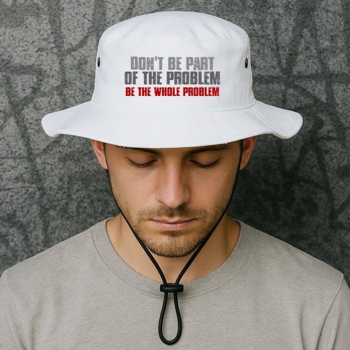 DonT Be A Part Of The Problem Be The Whole Problem Bucket Hat