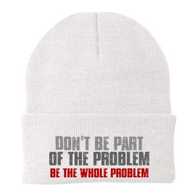DonT Be A Part Of The Problem Be The Whole Problem Beanie
