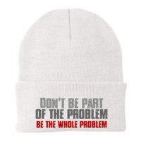 DonT Be A Part Of The Problem Be The Whole Problem Beanie