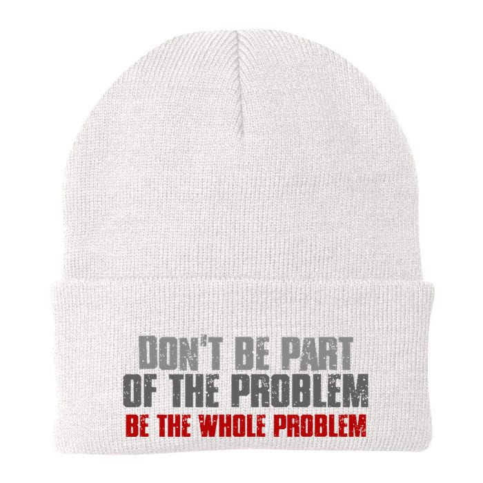 DonT Be A Part Of The Problem Be The Whole Problem Beanie