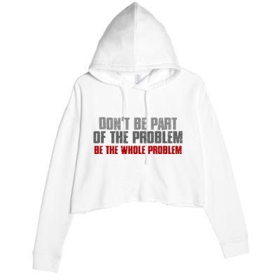 DonT Be A Part Of The Problem Be The Whole Problem Crop Fleece Hoodie
