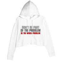 DonT Be A Part Of The Problem Be The Whole Problem Crop Fleece Hoodie