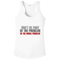 DonT Be A Part Of The Problem Be The Whole Problem Ladies PosiCharge Competitor Racerback Tank