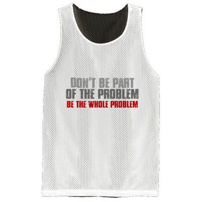 DonT Be A Part Of The Problem Be The Whole Problem Mesh Reversible Basketball Jersey Tank