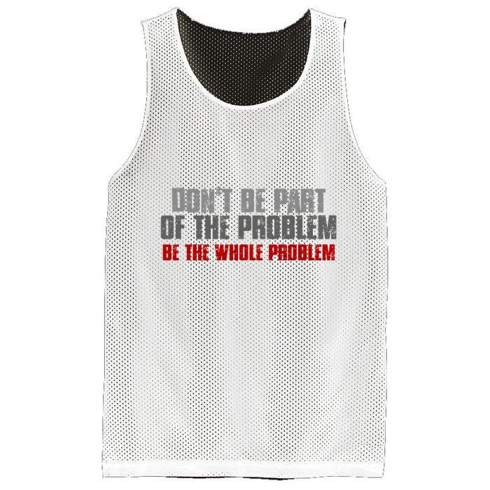 DonT Be A Part Of The Problem Be The Whole Problem Mesh Reversible Basketball Jersey Tank