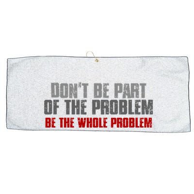 DonT Be A Part Of The Problem Be The Whole Problem Large Microfiber Waffle Golf Towel