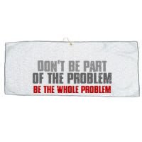 DonT Be A Part Of The Problem Be The Whole Problem Large Microfiber Waffle Golf Towel