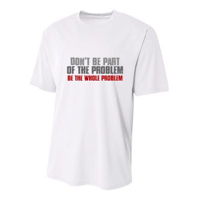 DonT Be A Part Of The Problem Be The Whole Problem Youth Performance Sprint T-Shirt